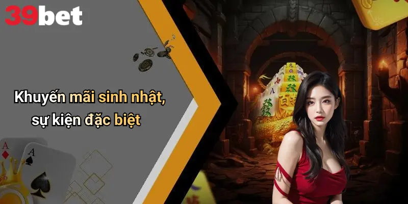 Khuyến Mãi 39bet Là Gì Và Tại Sao Lại Thu Hút Người Chơi ? 2 Khuyến mãi sinh nhật, sự kiện đặc biệt