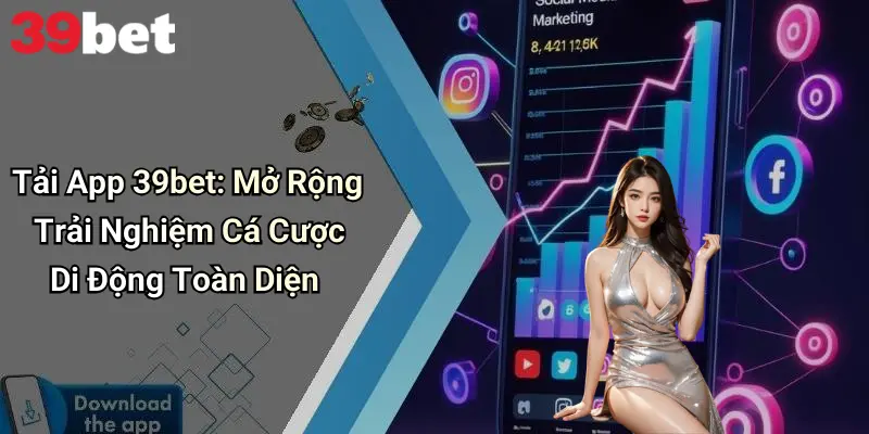 Tải App 39bet: Mở Rộng Trải Nghiệm Cá Cược Di Động Toàn Diện 1 Tải App 39bet: Mở Rộng Trải Nghiệm Cá Cược Di Động Toàn Diện